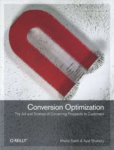 Conversion Optimization: The Art and Science of Converting Prospects to Customers,