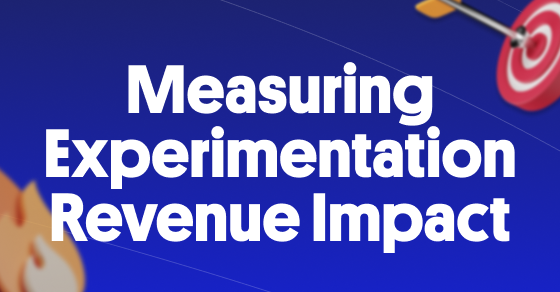 Measuring Experimentation Revenue Impact